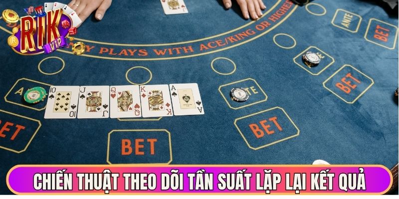 Baccarat Rikvip - Trò Chơi Cá Cược Đẳng Cấp Thượng Lưu 3 Chiến thuật theo dõi tần suất lặp lại kết quả