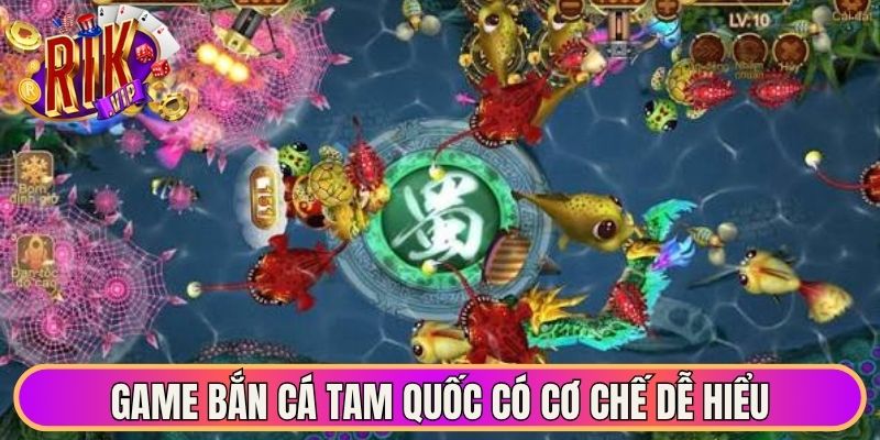 Game bắn cá Tam Quốc có cơ chế dễ hiểu