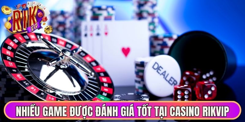 Nhiều sản phẩm game được đánh giá tốt tại casino Rikvip