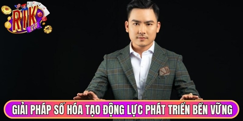Giải pháp số hóa tạo động lực phát triển bền vững lâu dài Ceo Rikvip 