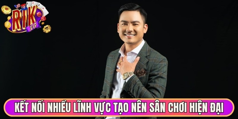 Kết nối nhiều lĩnh vực tạo nên hệ sinh thái linh hoạt hiện đại 