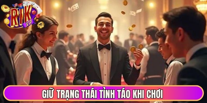 Chơi Có Trách Nhiệm Rikvip Bí Quyết Giải Trí Bền Vững 1 Giữ trạng thái tỉnh táo khi chơi có trách nhiệm hiệu quả