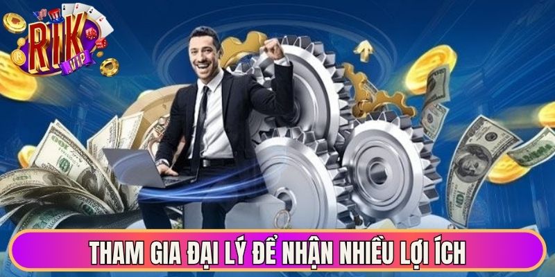 Đại Lý Rikvip - Cơ Hội Kết Nối Và Phát Triển Bền Vững 2 Tham gia đại lý để nhận nhiều lợi ích