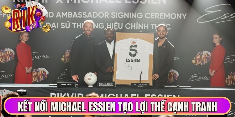 Kết nối cùng Michael Essien tạo lợi thế cạnh tranh vượt trội lâu 