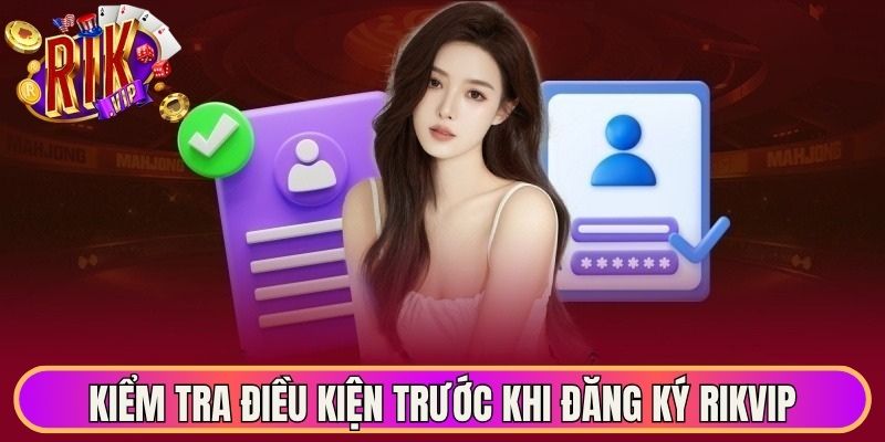 Đăng Ký Rikvip Hướng Dẫn Mở Tài Khoản Trực Tuyến Chuẩn 1 Kiểm tra điều kiện trước khi đăng ký Rikvip chuẩn