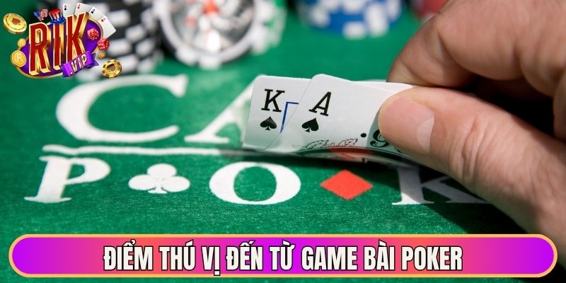 Điểm thú vị đến từ game bài Poker