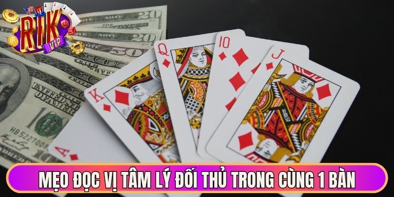 Mẹo đọc vị tâm lý đối thủ trong cùng 1 bàn