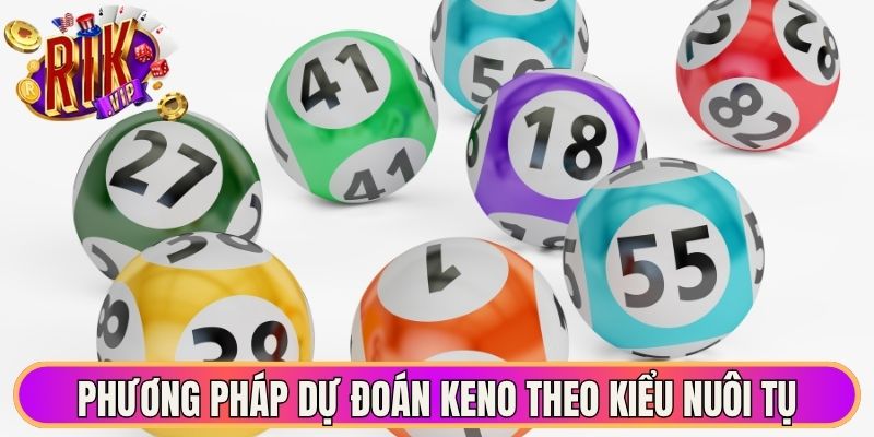 Phương pháp dự đoán Keno theo kiểu nuôi tụ