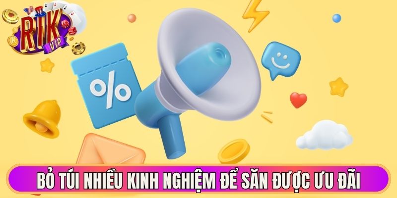 Bỏ túi nhiều kinh nghiệm để săn được ưu đãi