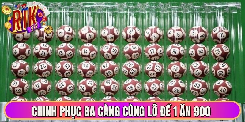 Chinh phục ba càng cùng lô đề 1 ăn 900 