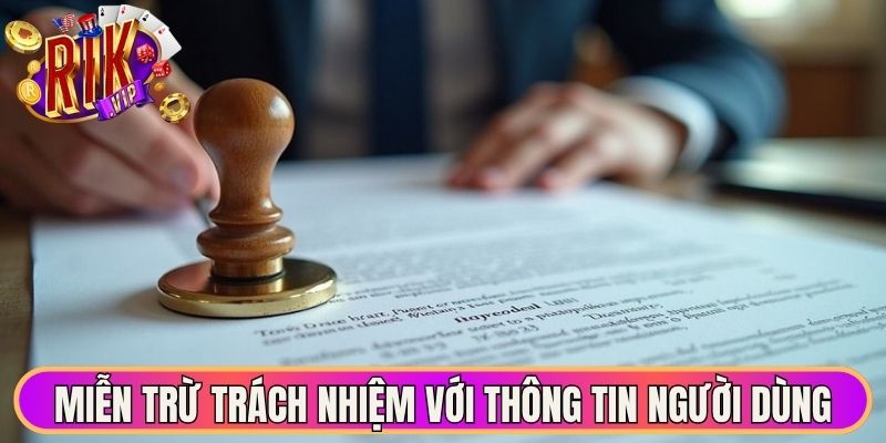 Miễn trừ trách nhiệm với thông tin người dùng cung cấp 