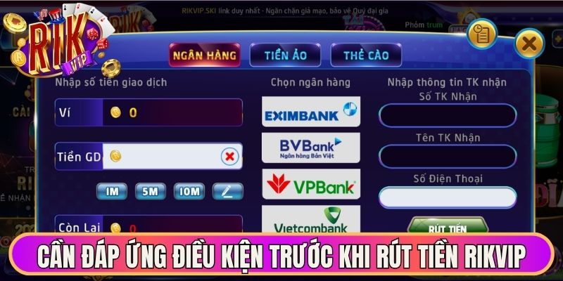 Rút Tiền Rikvip - Hướng Dẫn Từng Thao Tác Dễ Hiểu Nhất 1 Cần đáp ứng điều kiện trước khi rút tiền Rikvip