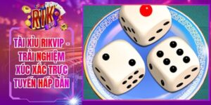 Tài Xỉu Rikvip - Trải Nghiệm Xúc Xắc Trực Tuyến Hấp Dẫn