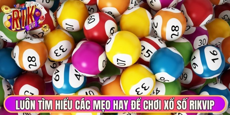 Luôn tìm hiểu các mẹo hay để chơi xổ số Rikvip