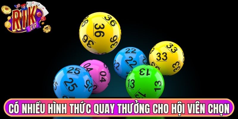 Có nhiều hình thức quay thưởng cho hội viên chọn