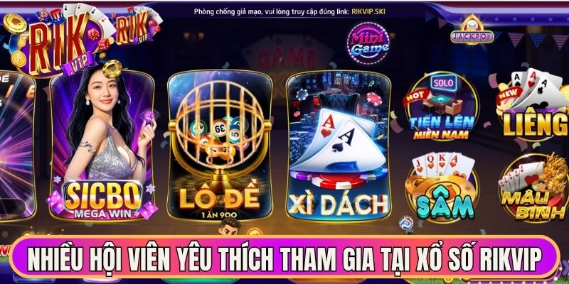 Nhiều hội viên yêu thích tham gia tại xổ số Rikvip